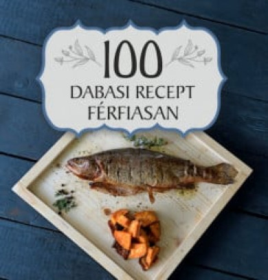 Könyv 100 dabasi recept férfiasan (Selyem-Balázs Antónia)