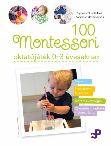 Könyv 100 Montessori oktatójáték - 0-3 éveseknek (Sylvie dEsclaibes)