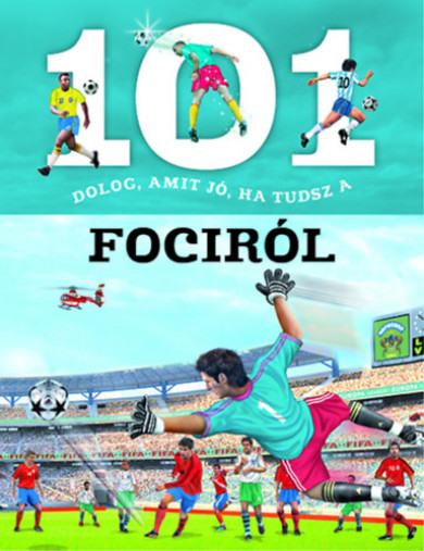 Könyv 101 dolog, amit jó, ha tudsz a fociról