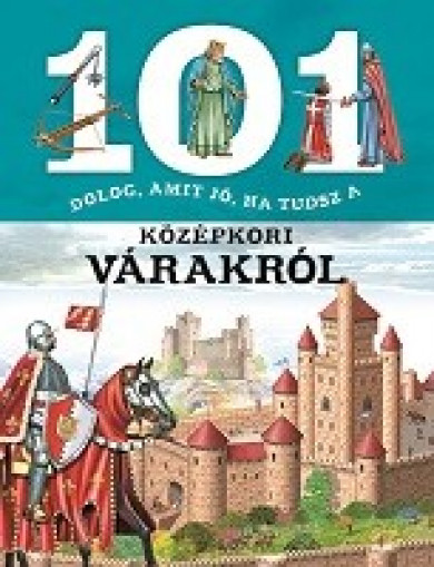 Könyv 101 dolog, amit jó, ha tudsz a középkori várakról (Estelle Talavera)