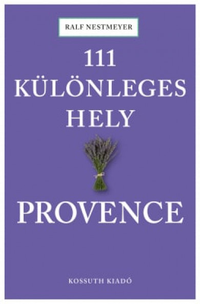 Könyv 111 különleges hely - Provence (Ralf Nestmeyer)