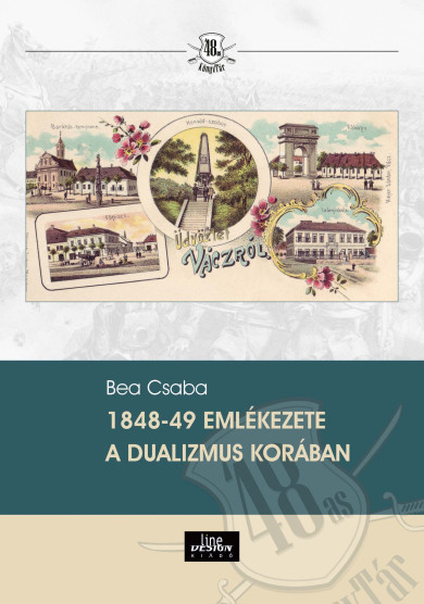 Könyv 1848-49 emlékezete a dualizmus korában (Bea Csaba)