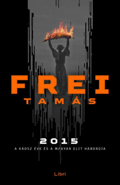 Könyv 2015 - A káosz éve és a magyar elit háborúja (Frei Tamás)