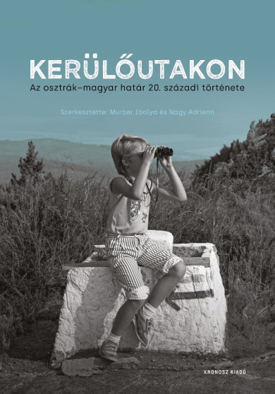 Könyv 4Kerülőutakon - Az osztrák-magyar határ 20. századi története