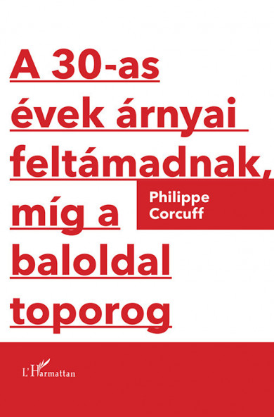 Könyv A 30-as évek árnyai feltámadnak, míg a baloldal toporog (Philippe Corc