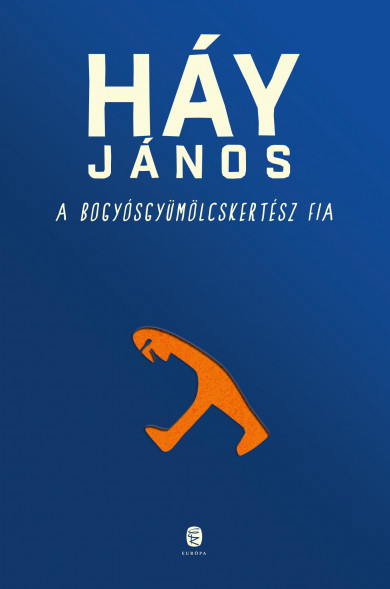 Könyv A bogyósgyümölcskertész fia (Háy János)