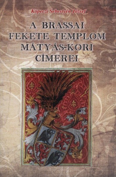 Könyv A brassai fekete templom Mátyás-kori címerei (Köpeczi Sebestyén József