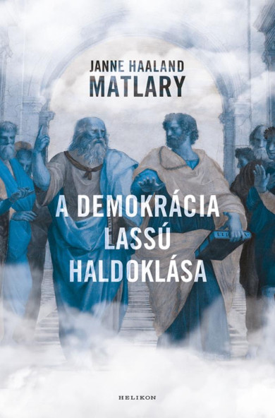 Könyv A demokrácia lassú haldoklása (Janne Haaland Matlary)