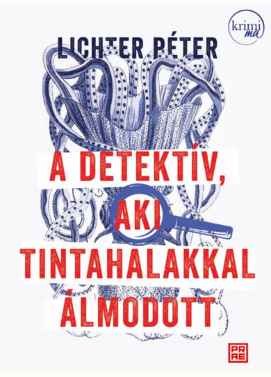 Könyv A detektív, aki tintahalakkal álmodott (Lichter Péter)