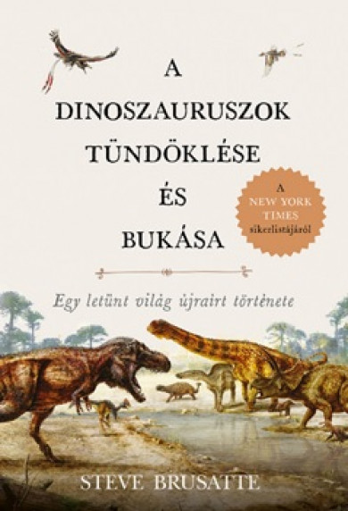 Könyv A dinoszauruszok tündöklése és bukása (Steve Brusatte)