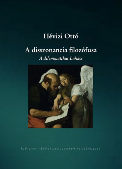 Könyv A disszonancia filozófusa - A dilemmatikus Lukács (Hévizi Ottó)