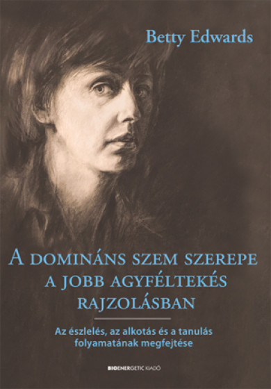 Könyv A domináns szem szerepe a jobb agyféltekés rajzolásban (Betty Edwards)