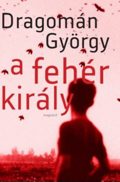 Könyv A fehér király (Dragomán György)