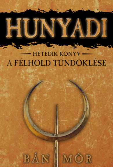 Könyv A félhold tündöklése - Hunyadi Hetedik könyv (Bán Mór)