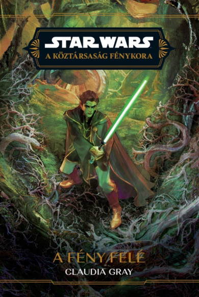 Könyv Star Wars: A Köztársaság Fénykora - A fény felé (Claudia Gray)