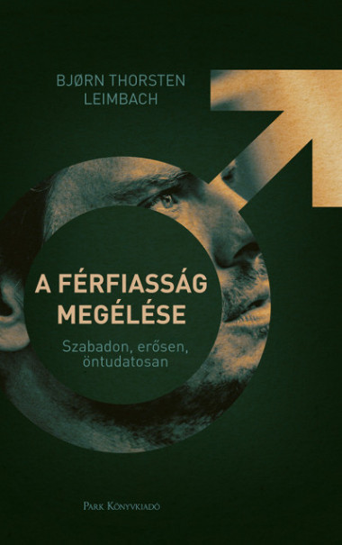 Könyv A férfiasság megélése - Szabadon, erősen, öntudatosan (Björn Thorsten 
