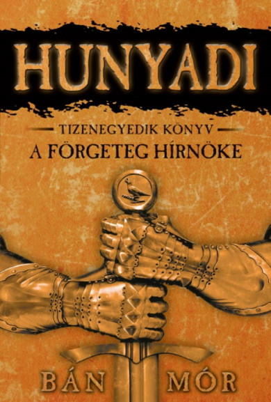 Könyv A förgeteg hírnöke - Hunyadi tizenegyedik könyv (Bán Mór)