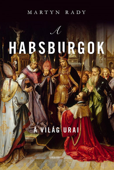 Könyv A Habsburgok - A világ urai (Martyn Rady)