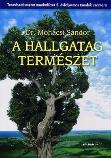 Könyv A hallgatag természet (Mohácsi Sándor)