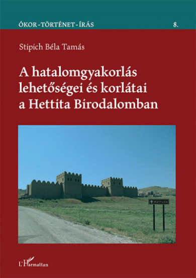 Könyv A hatalomgyakorlás lehetőségei és korlátai a Hettita Birodalomban (Sti