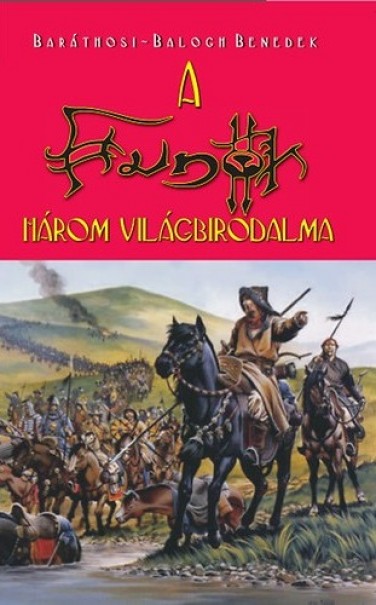Könyv A hunok három világbirodalma (Baráthosi-Balogh Benedek)