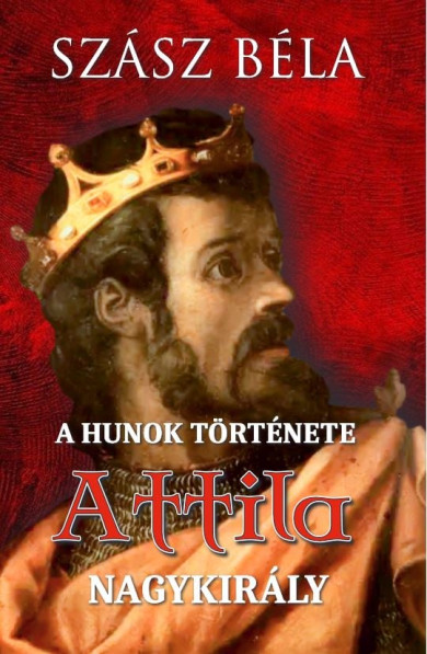 Könyv A HUNOK TÖRTÉNETE - Attila nagykirály (Szász Béla)