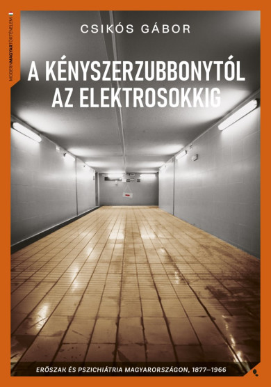 Könyv A kényszerzubbonytól az elektrosokkig (Csikós Gábor)