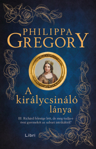 Könyv A királycsináló lánya (Philippa Gregory)