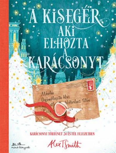 Könyv A kisegér, aki elhozta a karácsonyt (Alex T. Smith)