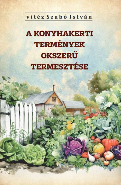 Könyv A konyhakerti termények okszerű termesztése (vitéz Szabó István)