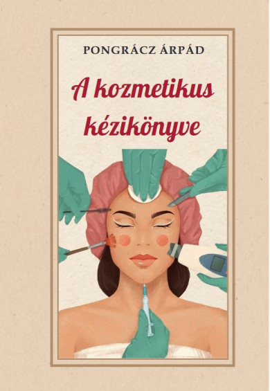 Könyv A kozmetika kézikönyve (Pongrácz Árpád)