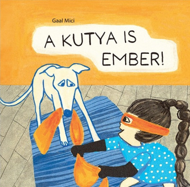 Könyv A kutya is ember (Gaal Mici)