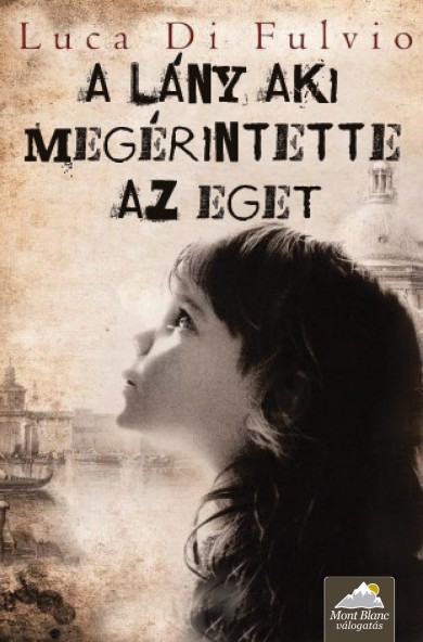Könyv A lány, aki megérintette az eget (Luca Di Fulvio)