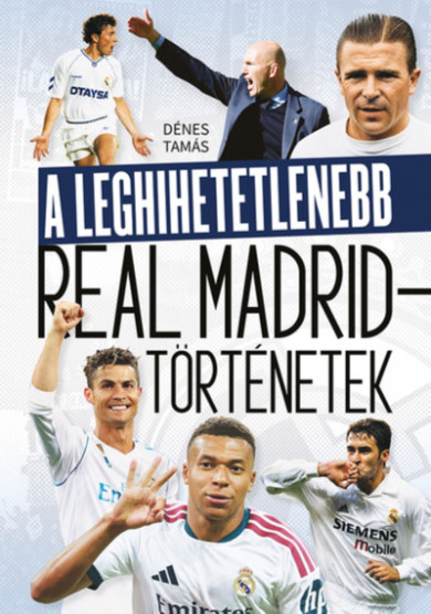 Könyv A leghihetetlenebb Real Madrid-történetek (Dénes Tamás)