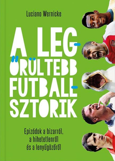 Könyv A legőrültebb futballsztorik (Luciano Wernicke)