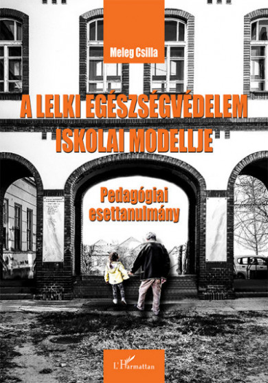 Könyv A lelki egészségvédelem iskolai modellje - Pedagógiai esettanulmány (M