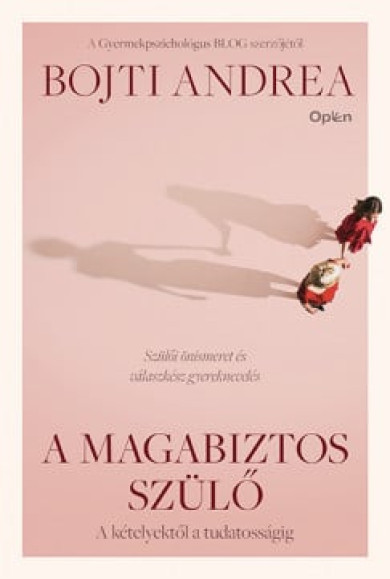 Könyv A magabiztos szülő - A kételyektől a tudatosságig (Bojti Andrea)