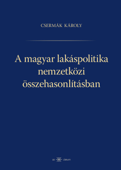 Könyv A magyar lakáspolitika nemzetközi összehasonlításban (Csermák Károly)