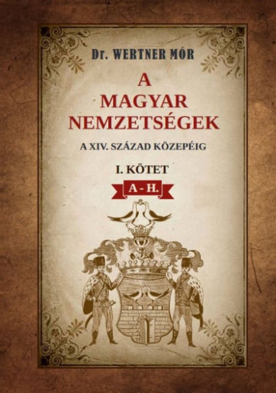 Könyv A magyar nemzetségek a XIV. század közepéig I. kötet A-H. (Dr. Wertner