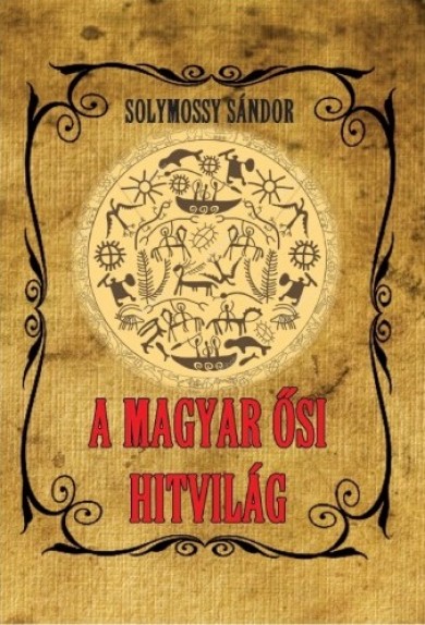 Könyv A magyar ősi hitvilág (Solymossy Sándor)