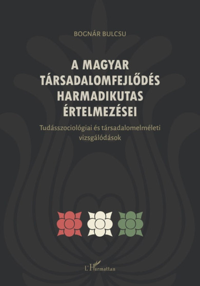 Könyv A magyar társadalomfejlődés harmadikutas értelmezései (Bognár Bulcsú)