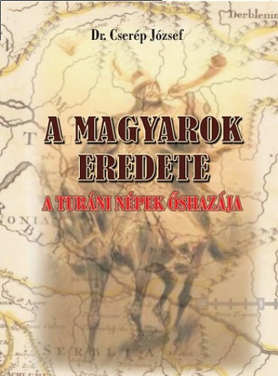 Könyv A magyarok eredete - A turáni népek őshazája (Dr. Cserép József)