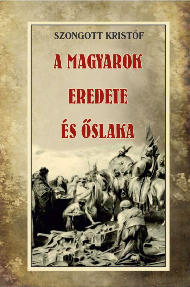 Könyv A magyarok eredete és őslaka (Szongott Kristóf)