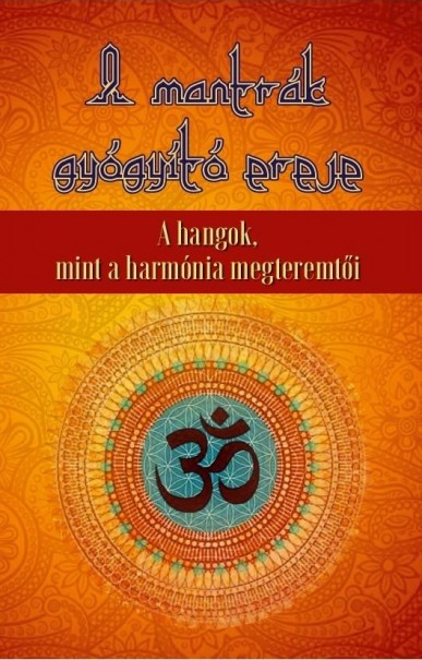 Könyv A mantrák gyógyító ereje - A hangok mint a harmónia megteremtői