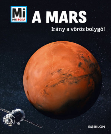 Könyv A Mars - Mi Micsoda - Irány a vörös bolygó! (Manfred Baur)