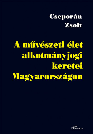 Könyv A művészeti élet alkotmányjogi keretei Magyarországon (Cseporán Zsolt)