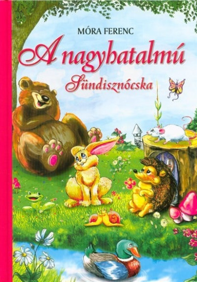 Könyv A nagyhatalmú sündisznócska (Móra Ferenc)