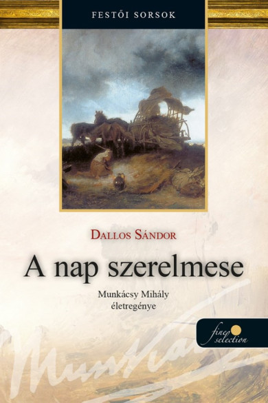Könyv A nap szerelmese - Munkácsy Mihály életregénye 1. (Dallos Sándor)