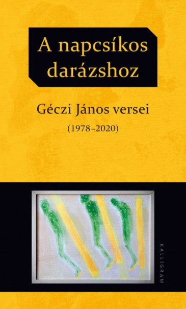 Könyv A napcsíkos darázshoz - Géczi János versei (1978-2020) (Géczi János)