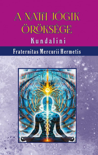 Könyv A Nath jógik öröksége (Fraternitas Mercurii Hermetis)